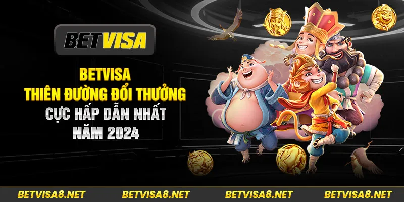 Betvisa thiên đường đổi thưởng được nhiều người yêu thích