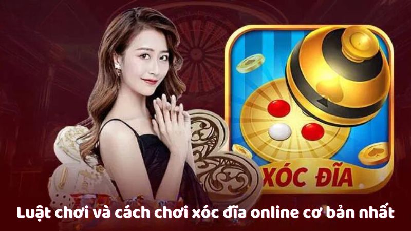 Luật chơi và cách chơi xóc đĩa trực tuyến cơ bản nhất