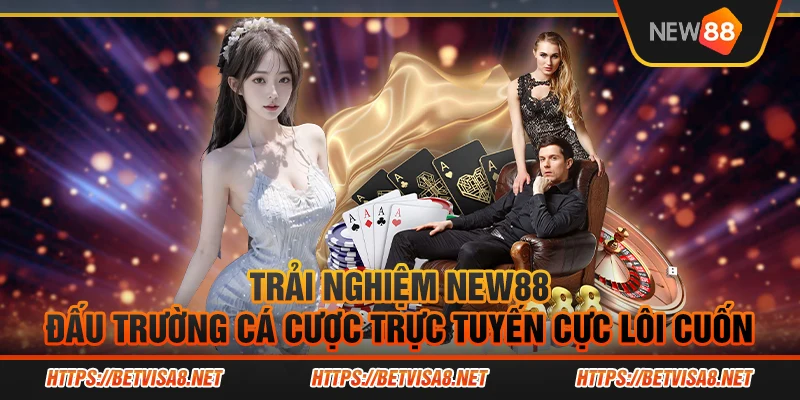 Trai-nghiem-New88-Dau-truong-ca-cuoc-truc-tuyen-cuc-loi-cuon.webp